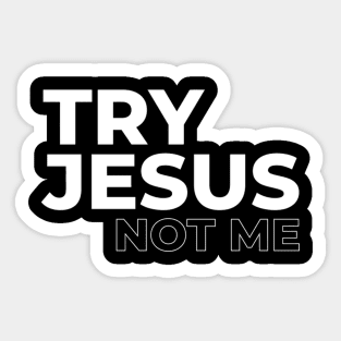 Try Jesus Not Me Qutoe Sticker